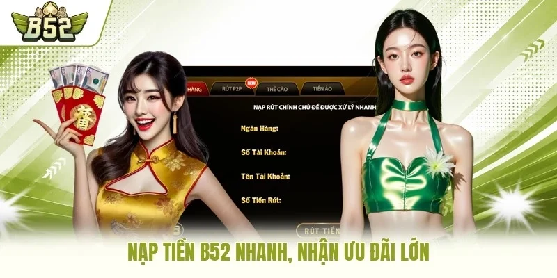  Nạp tiền B52 nhanh, nhận ưu đãi lớn